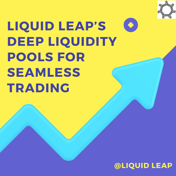 Maximizing Liquidity: How LiquidLeap is Providing Deep Liquidity Pools for Seamless Trading